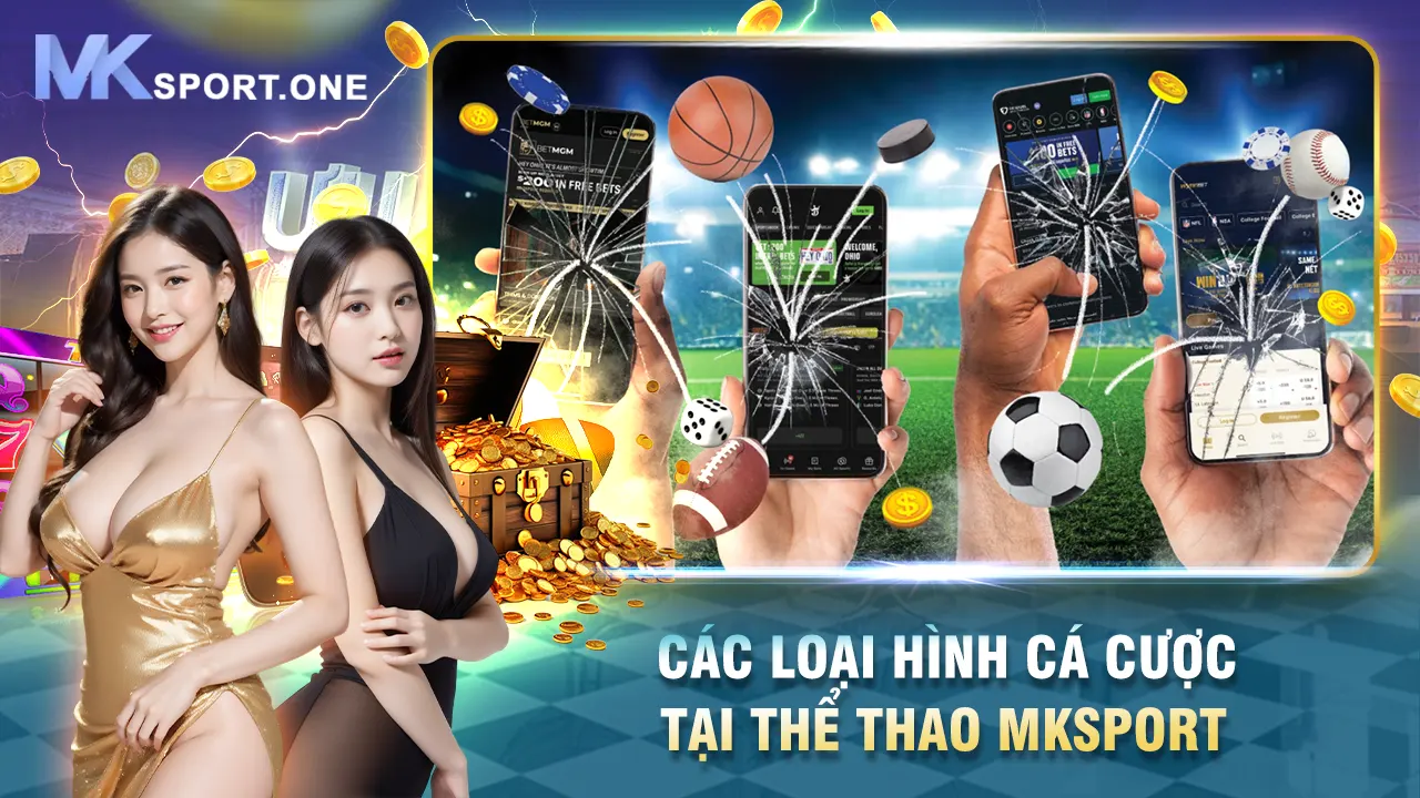 Các loại hình cá cược tại thể thao mksports